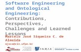 Software Engineering and Ontological Engineering: Contributions, Perspectives, Challenges and Learned Lessons Marcelo José Siqueira C. de Almeida mjsca@cin.ufpe.br.
