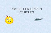 1 PROPELLER DRIVEN VEHICLES 2 What is a propeller? A propeller is a device which transmits energy by converting it into a push for propulsion of a vehicle.