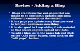 Review - Adding a Blog Blogs are interactive web pages that are meant to be constantly updated and allow visitors to comment on the content. Blogs are.