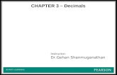 CHAPTER 3 – Decimals Instructor: Dr.Gehan Shanmuganathan.