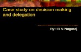Case study on decision making and delegation By : B N Nagaraj.
