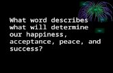 What word describes what will determine our happiness, acceptance, peace, and success?
