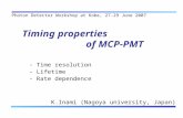 Timing properties of MCP-PMT K.Inami (Nagoya university, Japan) - Time resolution - Lifetime - Rate dependence Photon Detector Workshop at Kobe, 27-29.