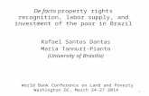 De facto property rights recognition, labor supply, and investment of the poor in Brazil Rafael Santos Dantas Maria Tannuri-Pianto (University of Brasilia)