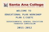 WELCOME TO EDUCATIONAL PLAN WORKSHOP PLAN C/IGETC INTERSEGMENTAL GENERAL EDUCATION TRANSFER CURRICULUM 2011-2012.