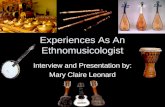 Experiences As An Ethnomusicologist Interview and Presentation by: Mary Claire Leonard.