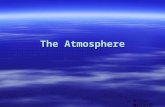 The Atmosphere © Lisa Michalek. Structure of the Atmosphere  The atmosphere is divided into four layers –Troposphere  The lowest layer is where most.