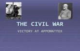 THE CIVIL WAR VICTORY AT APPOMATTOX. A. Fredricksburg 1. December 1862, Union forces set out once again to head towards Richmond. 2. Union troops were.