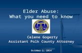 Celene Gogerty Celene Gogerty Assistant Polk County Attorney Elder Abuse: What you need to know October 2, 2014.