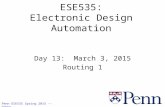 Penn ESE535 Spring 2015 -- DeHon 1 ESE535: Electronic Design Automation Day 13: March 3, 2015 Routing 1.