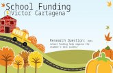 School Funding Victor Cartagena Research Question: Does school funding help improve the student’s test scores?