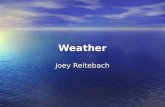 Weather Joey Reitebach. Weather Weather is the day to day conditions of a place. Weather is the day to day conditions of a place.
