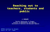 1 Reaching out to teachers, students and public J. Dolejší Charles University in Prague, Faculty of Mathematics and Physics, Institute of Particle and.