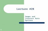 1 Lecture #28 Swaps and Interest Rate Options 2.