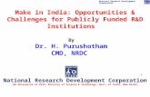 National Research Development Corporation Make in India: Opportunities & Challenges for Publicly Funded R&D Institutions By Dr. H. Purushotham CMD, NRDC.