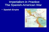 Imperialism in Practice: The Spanish-American War Spanish Empire.