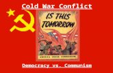 Cold War Conflict Democracy vs. Communism. U.S and Soviet Aims Around the World United States Encourage democracy in other countries to help prevent the.