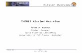 THEMIS SRR MO-1UCB, July 8-9, 2003 THEMIS Mission Overview Peter R. Harvey Project Manager Space Sciences Laboratory University of California, Berkeley.