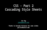 CSS - Part 2 Cascading Style Sheets Jim Eng jimeng@umich.edu Thanks to Gonzalo Silverio for some slides gsilver@umich.edu.