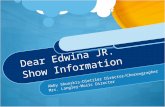 Dear Edwina JR. Show Information Abby Shunskis-Dietzler Director/Choreographer Mrs. Langley-Music Director.