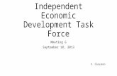 Independent Economic Development Task Force Meeting 6 September 18, 2013 K. Gleasman.