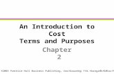©2003 Prentice Hall Business Publishing, Cost Accounting 11/e, Horngren/Datar/Foster An Introduction to Cost Terms and Purposes Chapter 2 2 - 1.