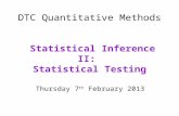 DTC Quantitative Methods Statistical Inference II: Statistical Testing Thursday 7 th February 2013.