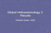 1 Global Helioseismology 2: Results Rachel Howe, NSO.