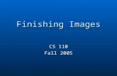 Finishing Images CS 110 Fall 2005. Reading Material Chapter 3 and Chapter 4 Chapter 3 and Chapter 4.
