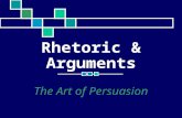 Rhetoric & Arguments The Art of Persuasion. Suzanne Webb Michigan State University WRA 150: Consider Literacy March 13, 2006.