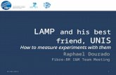 LAMP and his best friend, UNIS How to measure experiments with them 101/06/2012 Raphael Dourado Fibre-BR I&M Team Meeting.