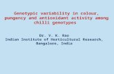 Genotypic variability in colour, pungency and antioxidant activity among chilli genotypes Dr. V. K. Rao Indian Institute of Horticultural Research, Bangalore,