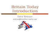 Britain Today Introduction Estra Tõnisson estra@kivilinn.tartu.ee.