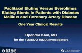 Upendra Kaul, MD for the TUXEDO INDIA Investigators Paclitaxel Eluting Versus Everolimus Eluting Stents in Patients with Diabetes Mellitus and Coronary.
