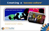 Creating a ‘success culture’ Presented by David Leyshon Managing Director, CBSbutler.