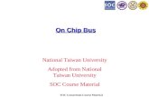 SOC Consortium Course Material On Chip Bus National Taiwan University Adopted from National Taiwan University SOC Course Material.