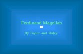 Ferdinand Magellan By Taylor and Haley Magellan was born in spring in 1470. Magellan was killed in the year 1521 in April at Zebu Philippines.