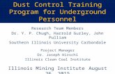 Dust Control Training Program for Underground Personnel Research Team Members Dr. Y. P. Chugh, Harrold Gurley, John Pulliam Southern Illinois University.