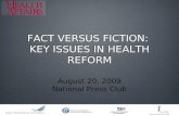August 20, 2009 National Press Club FACT VERSUS FICTION: KEY ISSUES IN HEALTH REFORM FACT VERSUS FICTION: KEY ISSUES IN HEALTH REFORM.