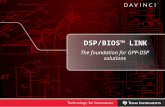 DSP/BIOS™ LINK The foundation for GPP-DSP solutions.