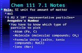 Chem 111 7.1 Notes Mole- SI unit for amount of matter Mole- SI unit for amount of matter  mol  6.02 X 10 23 representative particles= Avogadro’s Number.