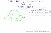 DEB theory - past and future MPDE 2013 Bas Kooijman Dept theoretical biology Vrije Universiteit Amsterdam Bas@bio.vu.nl  Osnabrück,