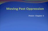 Freire- Chapter 3. Moving Past Oppression Freire is quite frank about what it takes to move past oppression: DIALOGUE Dialogue is really about language.