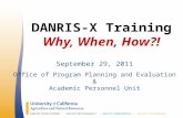 DANRIS-X Training Why, When, How?! September 29, 2011 Office of Program Planning and Evaluation & Academic Personnel Unit.