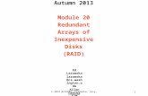 CSE 451: Operating Systems Autumn 2013 Module 20 Redundant Arrays of Inexpensive Disks (RAID) Ed Lazowska lazowska@cs.washington.edu Allen Center 570 ©
