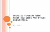 E NGAGING TEACHERS WITH THEIR RELIGIOUS AND ETHNIC COMMUNITIES. Joyce Miller.