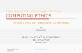 24 July 2007 rev. 18/04/08 Atilla.Elci@EMU.edu.tr1 The Need for Paradigm Shift in COMPUTING ETHICS IN THE TIMES OF PERVASIVE COMPUTING BY ATILLA ELCI _._.