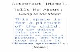 Astronaut [Name], Tells Me About: Going to the Moon This book was made for: [Name] This space is for a picture of the child. You can delete this text box,