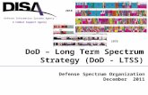 A Combat Support Agency Defense Information Systems Agency DoD – Long Term Spectrum Strategy (DoD - LTSS) Defense Spectrum Organization December 2011 2010.