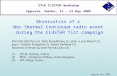 Observation of a Non Thermal Continuum radio event during the CLUSTER Tilt campaign 17th CLUSTER Workshop Uppsala, Sweden, 12 – 15 May 2009 Uppsala May.